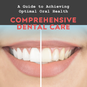 Comprehensive Dental Care: A Guide to Achieving Optimal Oral Health